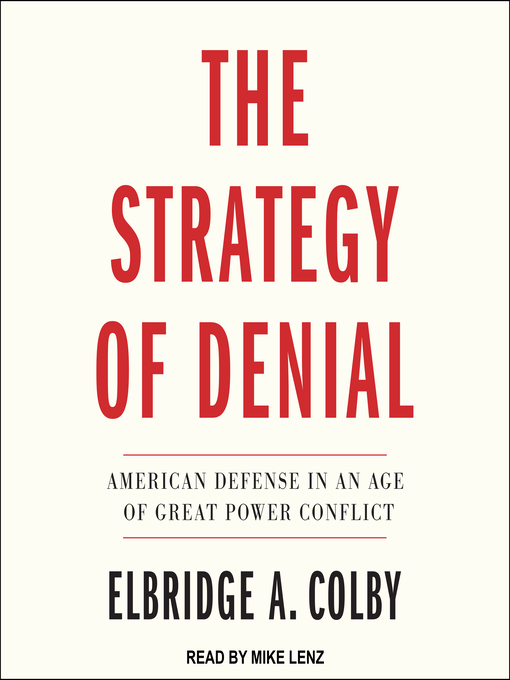 Title details for The Strategy of Denial by Elbridge A. Colby - Available